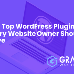 The Top WordPress Plugins Every Website Owner Should Have
