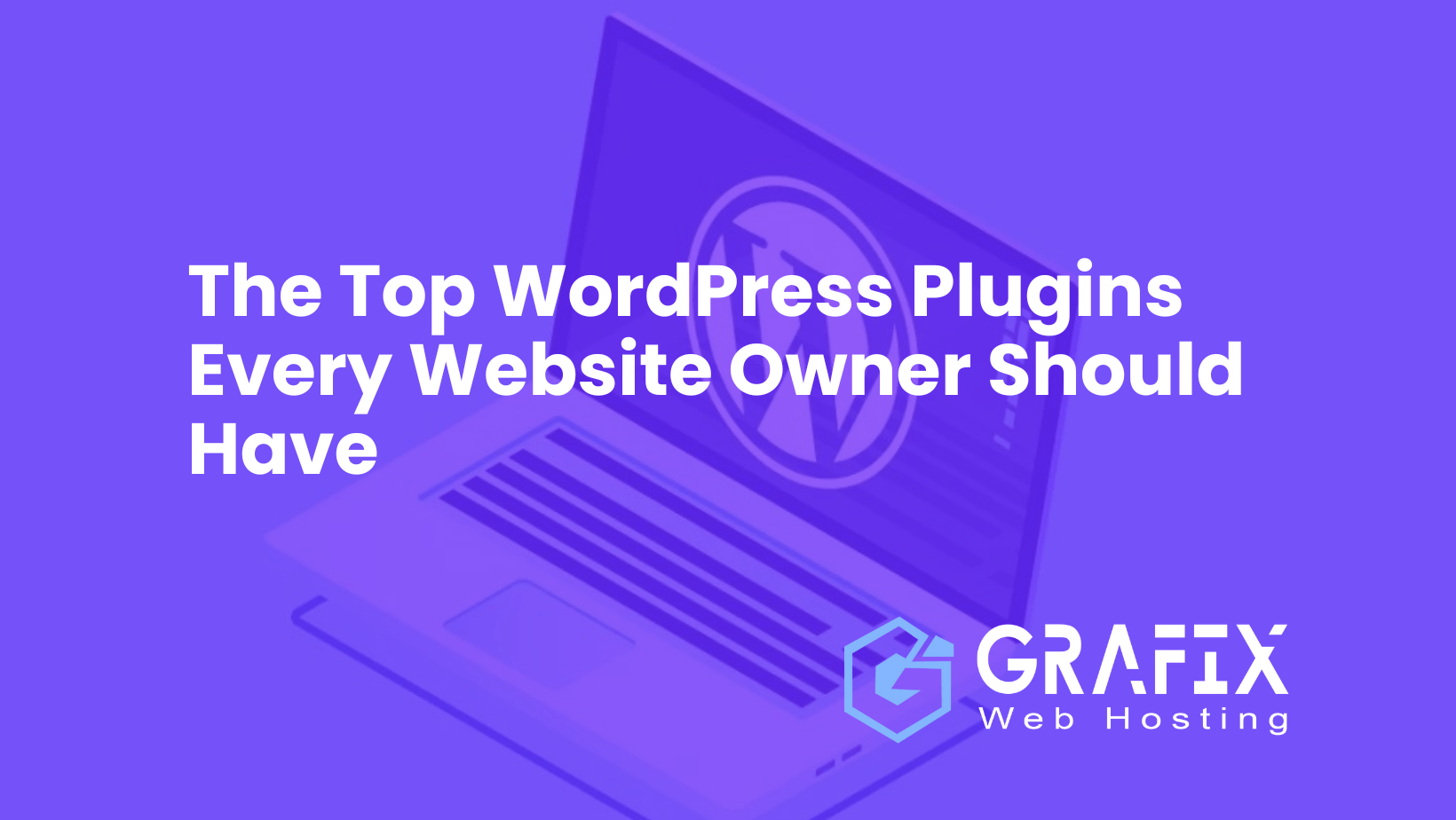 The Top WordPress Plugins Every Website Owner Should Have